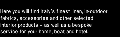 Here you will find Italy's finest linen.